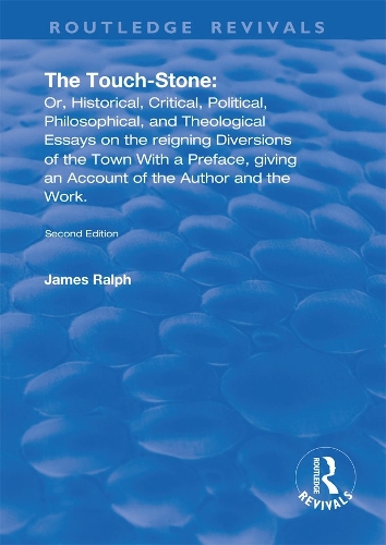 The Touch-Stone: Or, Historical, Critical, Political, Philosophical, and Theological Essays on the Reigning Diversions of the Town... With a Preface, Giving an Account of the Author and the Work.