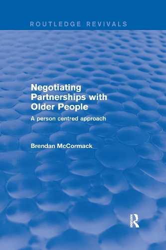 Negotiating Partnerships with Older People: A Person Centred Approach.