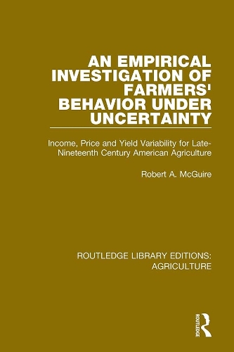 An Empirical Investigation of Farmers Behavior Under Uncertainty: Income, Price and Yield Variability for Late-Nineteenth Century American Agriculture.