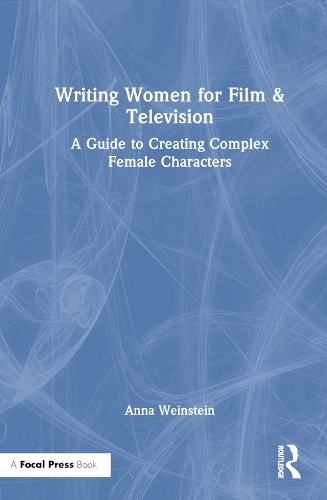 Writing Women for Film & Television: A Guide to Creating Complex Female Characters.