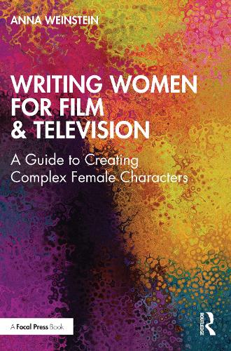 Writing Women for Film & Television: A Guide to Creating Complex Female Characters.