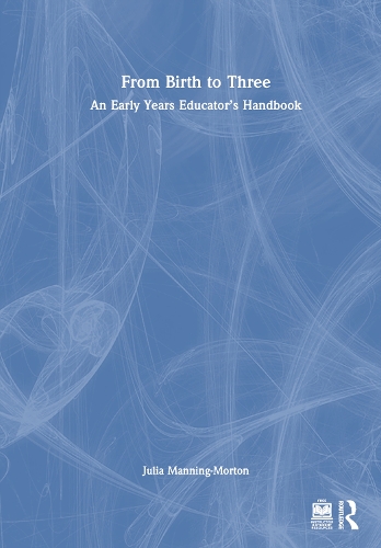 From Birth to Three: An Early Years Educator's Handbook.