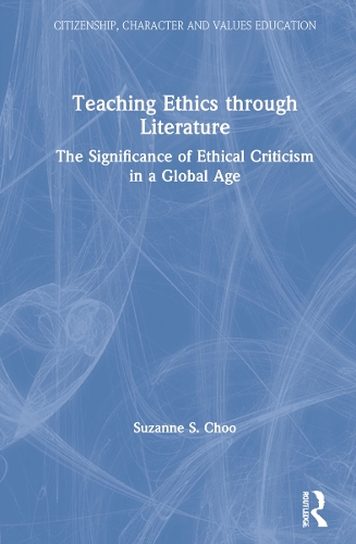 Teaching Ethics through Literature: The Significance of Ethical Criticism in a Global Age.