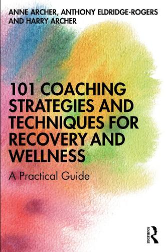 101 Coaching Strategies and Techniques for Recovery and Wellness: A Practical Guide.