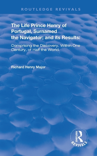 The Life of Prince Henry of Portugal: Surnamed the Nabigator and its Results.