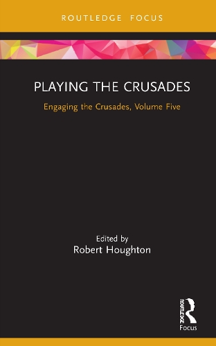 Playing the Crusades: Engaging the Crusades, Volume Five.