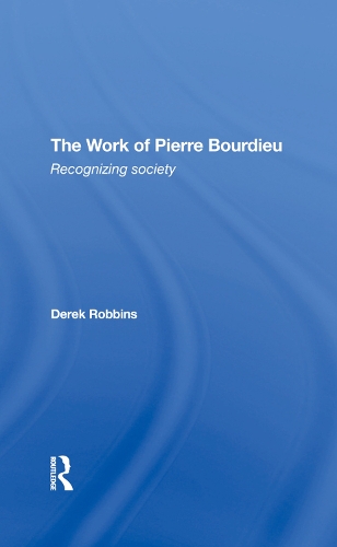 The Work Of Pierre Bourdieu: Recognizing Society.