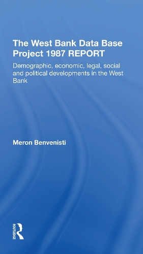 The West Bank Data Base 1987 Report: Demographic, Economic, Legal, Social And Political Developments In The West Bank.