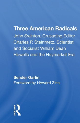 Three American Radicals: John Swinton, Charles P. Steinmetz, And William Dean Howells.
