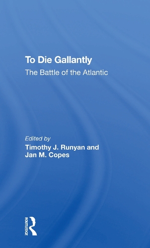 To Die Gallantly: The Battle Of The Atlantic.