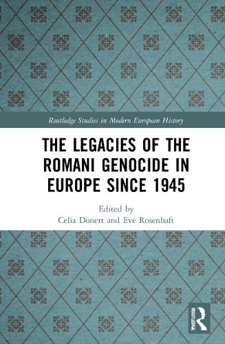 The Legacies of the Romani Genocide in Europe since 1945.