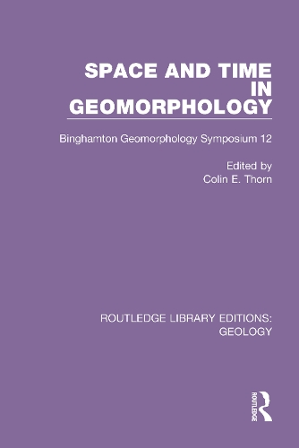 Space and Time in Geomorphology: Binghamton Geomorphology Symposium 12.