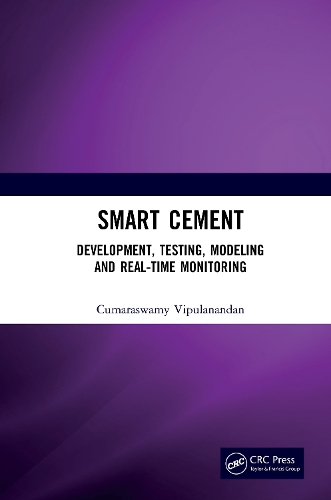 Smart Cement: Development, Testing, Modeling and Real-Time Monitoring.
