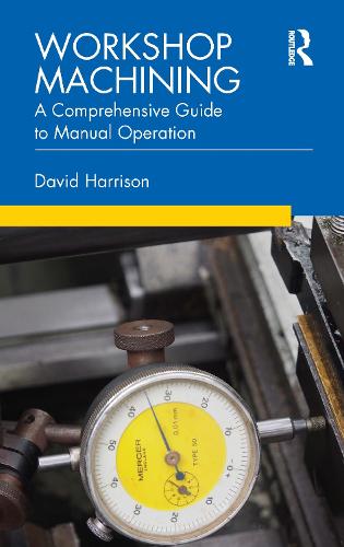 Workshop Machining: A Comprehensive Guide to Manual Operation.