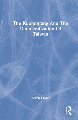 The Kuomintang And The Democratization Of Taiwan.