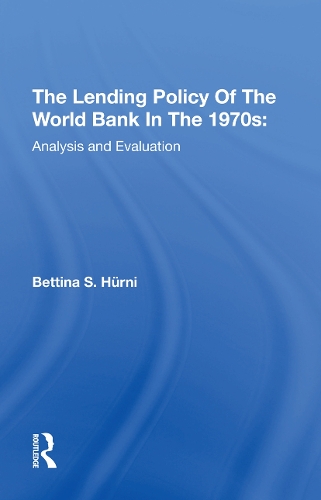 The Lending Policy Of The World Bank In The 1970s: Analysis And Evaluation.