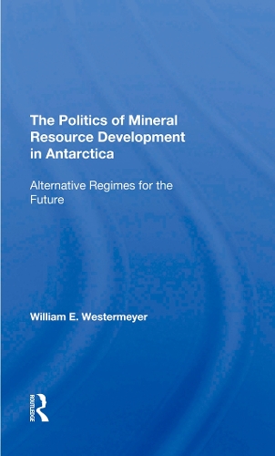 The Politics Of Mineral Resource Development In Antarctica: Alternative Regimes For The Future.