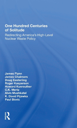 One Hundred Centuries Of Solitude: Redirecting America's Highlevel Nuclear Waste Policies.
