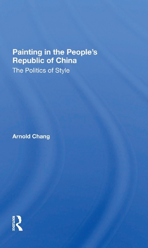 Painting In The People's Republic Of China: The Politics Of Style.
