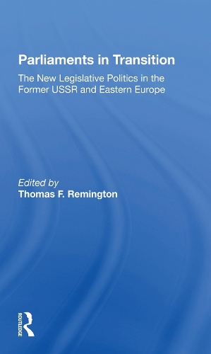 Parliaments In Transition: The New Legislative Politics In The Former Ussr And Eastern Europe.