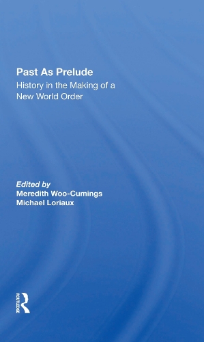 Past As Prelude: History In The Making Of A New World Order.