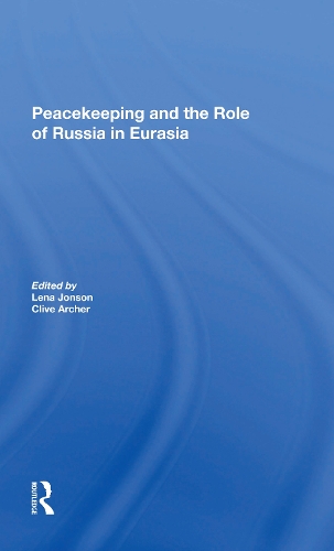 Peacekeeping And The Role Of Russia In Eurasia.