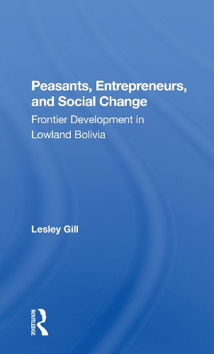 Peasants, Entrepreneurs, And Social Change: Frontier Development In Lowland Bolivia.