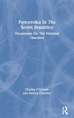 Perestroika In The Soviet Republics: Documents On The National Question.