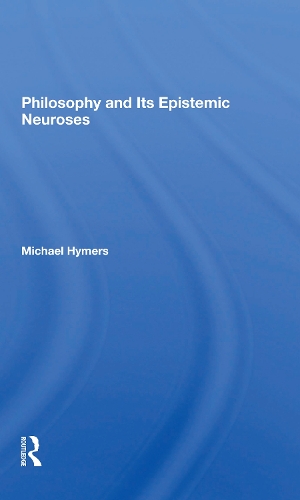 Philosophy And Its Epistemic Neuroses.