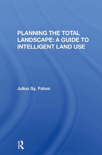 Planning The Total Landscape: A Guide To Intelligent Land Use.