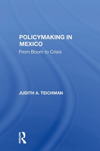 Policymaking In Mexico: From Boom To Crisis.