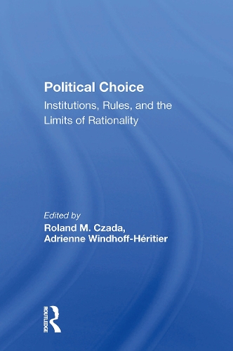 Political Choice: Institutions, Rules And The Limits Of Rationality.