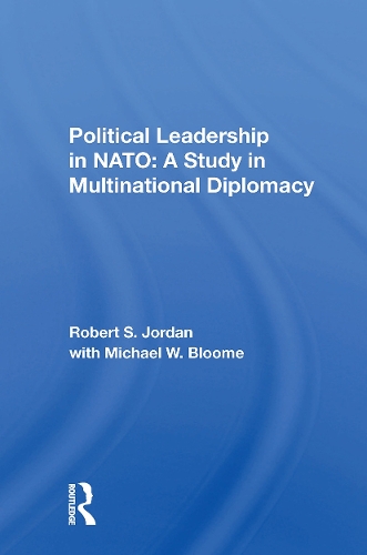Political Leadership In Nato: A Study In Multinational Diplomacy.