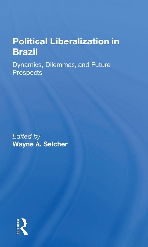 Political Liberalization In Brazil: Dynamics, Dilemmas, And Future Prospects.
