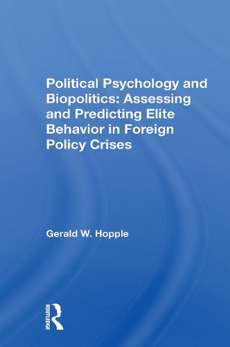 Political Psychology And Biopolitics: Assessing And Predicting Elite Behavior In Foreign Policy Crises.
