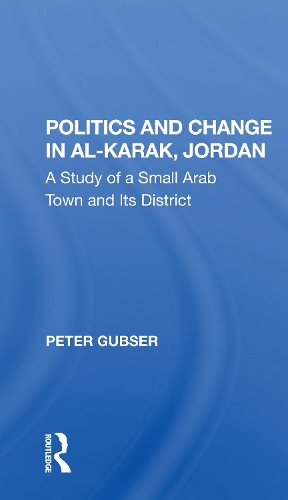 Politics And Change In Alkarak, Jordan: A Study Of A Small Arab Town And Its District.