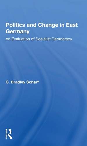 Politics And Change In East Germany: An Evaluation Of Socialist Democracy.