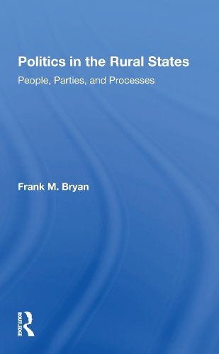 Politics In The Rural States: People, Parties, And Processes.
