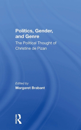 Politics, Gender, And Genre: The Political Thought Of Christine De Pizan.