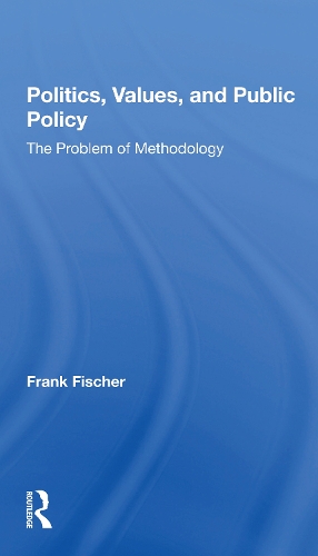 Politics, Values, And Public Policy: The Problem Of Methodology.