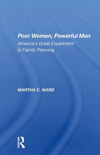 Poor Women, Powerful Men: America's Great Experiment In Family Planning.