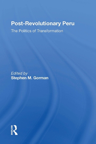 Postrevolutionary Peru: The Politics Of Transformation.