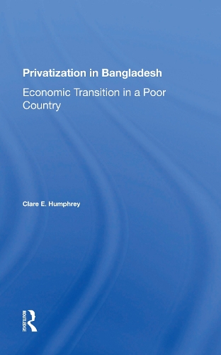 Privatization In Bangladesh: Economic Transition In A Poor Country.