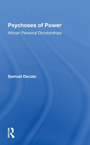 Psychoses Of Power: African Personal Dictatorships.