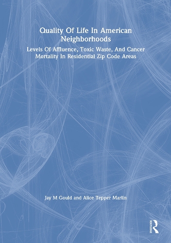 Quality Of Life In American Neighborhoods: Levels Of Affluence, Toxic Waste, And Cancer Mortality In Residential Zip Code Areas.