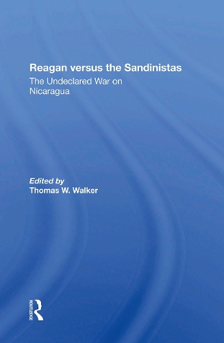 Reagan Versus The Sandinistas: The Undeclared War On Nicaragua.
