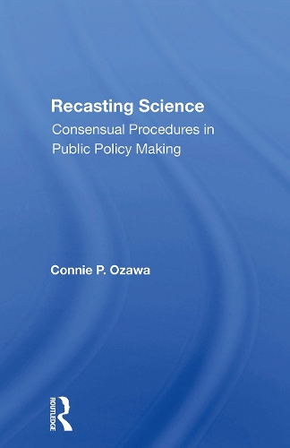 Recasting Science: Consensual Procedures In Public Policy Making.