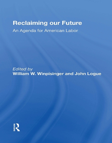 Reclaiming Our Future: An Agenda For American Labor.