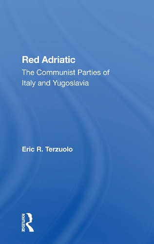 Red Adriatic: The Communist Parties Of Italy And Yugoslavia.