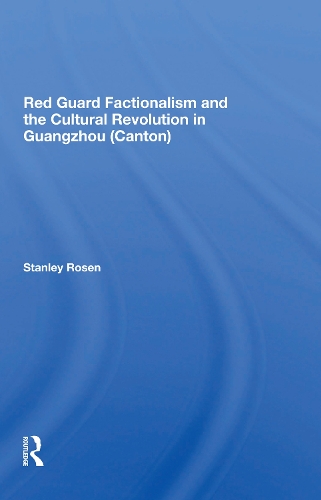 Red Guard Factionalism And The Cultural Revolution In Guangzhou (canton).
